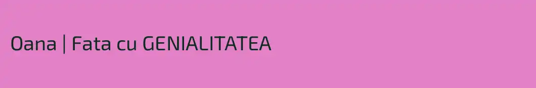 Oana | Fata cu GENIALITATEA